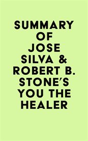 Summary of josé silva & robert b. stone's you the healer cover image