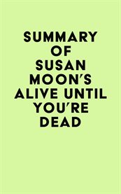 Summary of susan moon's alive until you're dead cover image