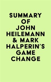 Summary of john heilemann & mark halperin's game change cover image