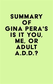 Summary of gina pera's is it you, me, or adult a.d.d.? cover image