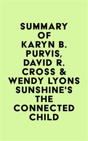 Summary of karyn b. purvis, david r. cross & wendy lyons sunshine's the connected child cover image