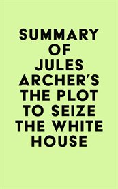 Summary of jules archer's the plot to seize the white house cover image