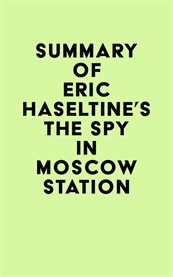Summary of eric haseltine's the spy in moscow station cover image