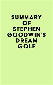 Summary of stephen goodwin's dream golf cover image