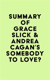 Summary of grace slick & andrea cagan's somebody to love? cover image