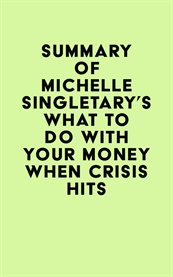 Summary of michelle singletary's what to do with your money when crisis hits cover image