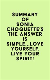 Summary of sonia choquette's the answer is simple...love yourself, live your spirit! cover image