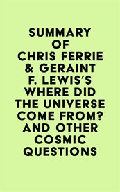 Summary of chris ferrie & geraint f. lewis's where did the universe come from? and other cosmic q cover image