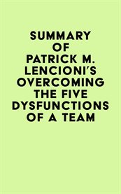 Summary of patrick m. lencioni's overcoming the five dysfunctions of a team cover image