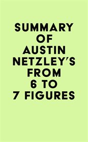Summary of austin netzley's from 6 to 7 figures cover image