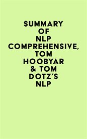Summary of nlp comprehensive, tom hoobyar & tom dotz's nlp cover image