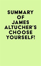 Summary of james altucher's choose yourself! cover image