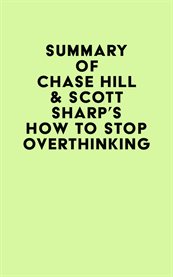 Summary of chase hill & scott sharp's how to stop overthinking cover image