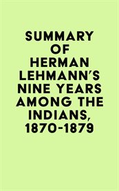 Summary of herman lehmann's nine years among the indians, 1870-1879 cover image