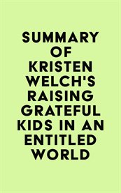 Summary of kristen welch's raising grateful kids in an entitled world cover image