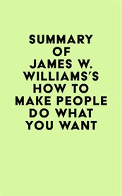 Summary of james w. williams's how to make people do what you want cover image