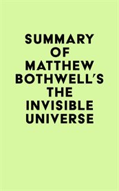 Summary of matthew bothwell's the invisible universe cover image