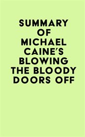 Summary of michael caine's blowing the bloody doors off cover image