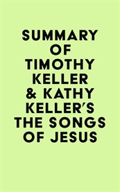 Summary of timothy keller & kathy keller's the songs of jesus cover image