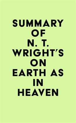 Summary of N. T. Wright's On Earth as in Heaven