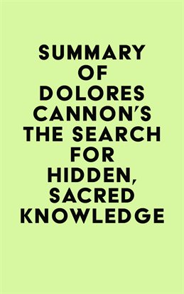 Summary of Dolores Cannon's The Search for Hidden, Sacred Knowledge