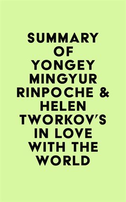 Summary of Yongey Mingyur Rinpoche & Helen Tworkov's In Love with the World