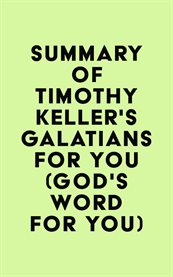 Summary of timothy keller's galatians for you (god's word for you) cover image