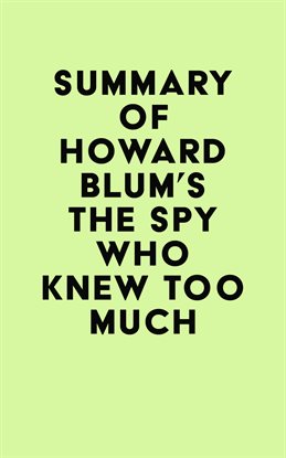 Summary of Howard Blum's The Spy Who Knew Too Much