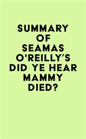 Summary of séamas o'reilly's did ye hear mammy died? cover image
