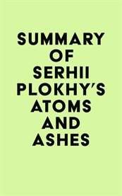 Summary of serhii plokhy's atoms and ashes cover image