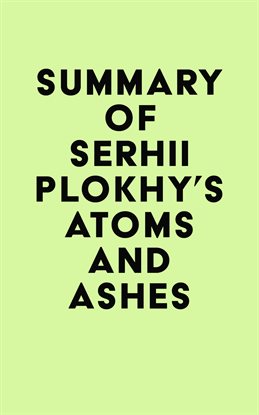 Summary of Serhii Plokhy's Atoms and Ashes
