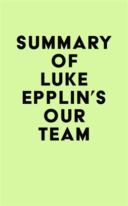 Summary of Luke Epplin's Our Team