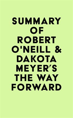 Summary of Robert O'Neill & Dakota Meyer's The Way Forward