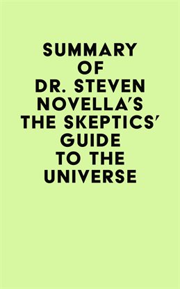 Summary of Dr. Steven Novella's The Skeptics' Guide to the Universe