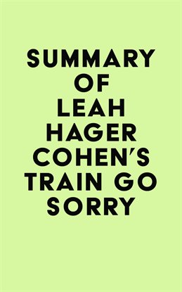 Summary of Leah Hager Cohen's Train Go Sorry