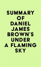 Summary of daniel james brown's under a flaming sky cover image