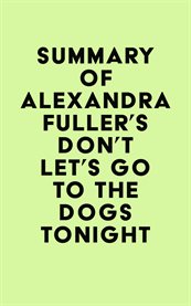 Summary of alexandra fuller's don't let's go to the dogs tonight cover image