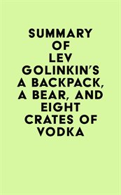 Summary of Lev Golinkin's a Backpack, a Bear, and Eight Crates of Vodka cover image