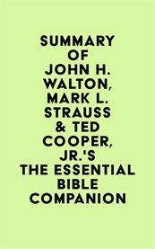 Summary of john h. walton, mark l. strauss & ted cooper, jr.'s the essential bible companion cover image