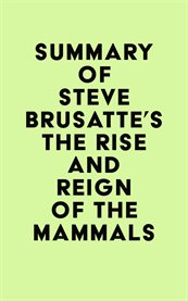 Summary of steve brusatte's the rise and reign of the mammals cover image