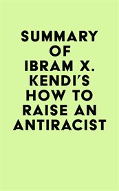 Summary of ibram x. kendi's how to raise an antiracist cover image