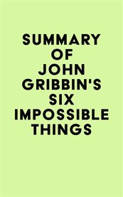 Summary of John Gribbin's Six Impossible Things cover image