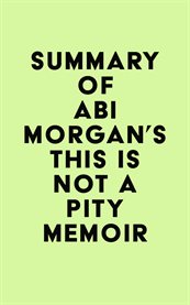 Summary of abi morgan's this is not a pity memoir cover image