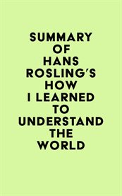 Summary of hans rosling's how i learned to understand the world cover image
