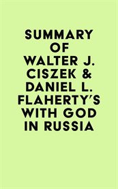 Summary of walter j. ciszek & daniel l. flaherty's with god in russia cover image
