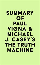Summary of Paul Vigna & Michael J. Casey's the Truth Machine cover image