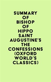 Summary of bishop of hippo saint augustine's the confessions (oxford world's classics) cover image