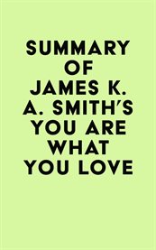 Summary of james k. a. smith's you are what you love cover image