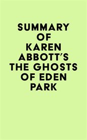 Summary of karen abbott's the ghosts of eden park cover image