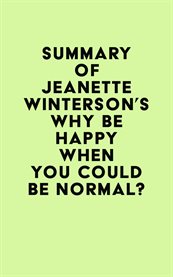 Summary of jeanette winterson's why be happy when you could be normal? cover image